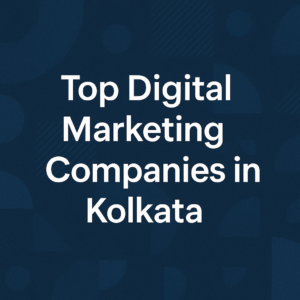 Top Digital Marketing Companies in Kolkata (2025): Grow Faster with These Agencies